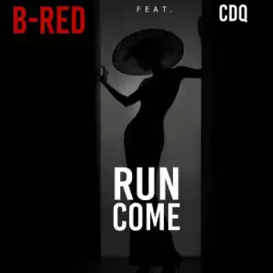 B-Red - Run Come Ft. CDQ